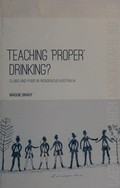 Teaching 'proper' drinking? : clubs and pubs in Indigenous Australia / Maggie Brady.