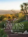 Gardens on the edge : Australian landscapes, from desert to rainforest, ocean to plains / Christine Reid ; photography by Simon Griffiths.