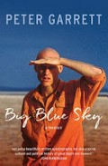 Big blue sky : a memoir / Peter Garrett.
