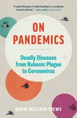 On pandemics : deadly diseases from bubonic plague to coronavirus / David Waltner-Toews.