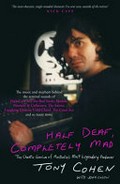 Half deaf, completely mad : the chaotic genius of Australia's most legendary producer / Tony Cohen with John Olson.