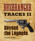 Bushranger tracks. II, Beyond the legends / Gregory Powell.