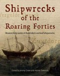 Shipwrecks of the roaring forties : researching some of Australia's earliest shipwrecks / edited by Jeremy Green and Alistair Paterson.