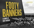 Footy Banners : A Complete Run-Through / Leigh Meyrick ; Matthew Hagias.