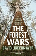 The forest wars : the ugly truth about what's happening in our tall forests / David Lindenmayer.
