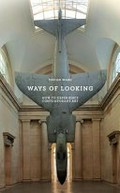 Ways of looking : how to experience contemporary art / Ossian Ward.
