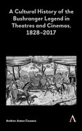 A cultural history of the bushranger legend in theatres and cinemas, 1828-2017 / Andrew James Couzens.
