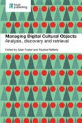 Managing digital cultural objects : analysis, discovery and retrieval / edited by Allen Foster and Pauline Rafferty.