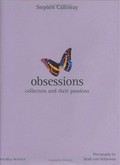 Obsessions : collectors and their passions / Stephen Calloway with Katherine Sorrell ; photography by Deidi von Schaewen.