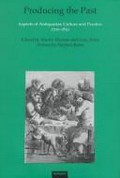 Producing the past : aspects of antiquarian culture and practice, 1700-1850 / edited by Martin Myrone and Lucy Peltz.