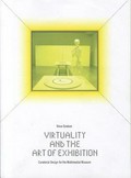 Virtuality and the art of exhibition : curatorial design for the multimedial museum / Vince Dziekan.