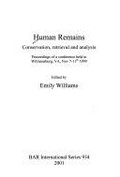 Human remains : conservation, retrieval, and analysis : proceedings of a conference held in Williamsburg, VA, Nov. 7-11th, 1999 / edited by Emily Williams.