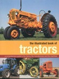The illustrated book of tractors : a comprehensive guide to the history, the manufacturers and the machines / John Carroll.