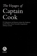 The voyages of Captain Cook: 101 questions and answers about the explorer and his three great scientific expeditions / Anthony Cornish.