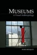 Museums : a visual anthropology / Mary Bouquet.