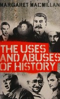 The uses and abuses of history / Margaret Macmillan.