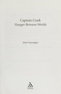 Captain Cook : voyager between worlds / John Gascoigne.