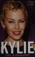 Kylie : the biography / Sean Smith.