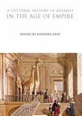 A cultural history of animals in the Age of Empire / edited by Kathleen Kete.