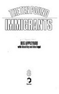 The ten pound immigrants / Reg Appleyard with Alison Ray and Allan Segal.