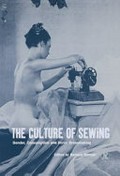The Culture of sewing : gender, consumption and home dressmaking / edited by Barbara Burman.