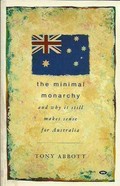 The minimal monarchy : and why it still makes sense for Australia / Tony Abbott.