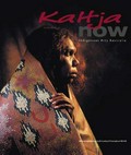 Kaltja now : indigenous arts Australia / [editor, Ian Chance ; with an introduction by Lowitja O'Donoghue]