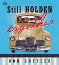 Still Holden together : stories of the first Holden models : the 48-215 sedan and the 50-2106 utility, commonly known as the FX / Don Loffler.
