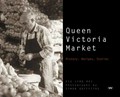 Queen Victoria Market : history, recipes, stories / Siu Lin Hui ; photographs by Simon Griffiths.