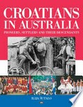 Croatians in Australia : pioneers, settlers and their descendants / Dr Ilija SÌ?utalo.