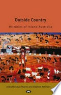 Outside country : histories of inland Australia / edited by Alan Mayne and Stephen Atkinson.