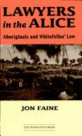 Lawyers in the Alice : Aboriginals and whitefellas' law / Jon Faine.