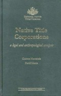 Native title corporations : a legal and anthropological analysis / Christos Mantziaris, David Martin.