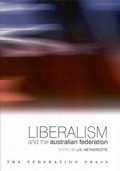 Liberalism and the Australian federation / J.R. Nethercote, editor.