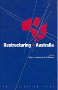 Restructuring Australia : regionalism, republicanism and reform of the nation-state / editors, Wayne Hudson and A.J. Brown.