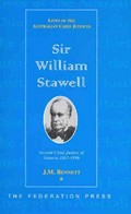 Sir William Stawell : second Chief Justice of Victoria 1857-1886 / J. M. Bennett ; foreword J. H. Phillips.