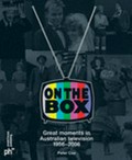 On the box: Great moments in Australian television 1956- 2006 / Cox, Peter.