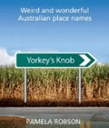 Yorkey's Knob : weird and wonderful Australian place names / Pamela Robson.