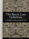 The Borris lace collection : a unique Irish needlelace / Marie Laurie & Annette Meldrum.