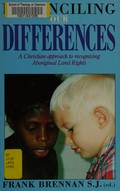 Reconciling our differences : a Christian approach to recognising Aboriginal land rights / Frank Brennan (ed.)