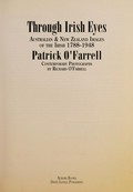 Through Irish eyes : Australian & New Zealand images of the Irish 1788-1948 / Patrick O'Farrell ; contemporary photographs by Richard O'Farrell.