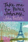 Take me to Paris, Johnny / John Foster.