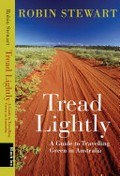 Tread lightly : a guide to travelling green in Australia / Robin Stewart.