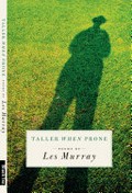 Taller when prone / poems by Les Murray.