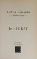 Looking for Australia : historical essays / John Hirst.