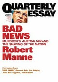 Bad news : Murdoch's Australian and the shaping of the nation / Robert Manne.