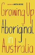 Growing up Aboriginal in Australia / edited by Anita Heiss.