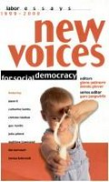 New voices for social democracy: labor essays 1999-2000 / edited by Dennis Glover and Glenn Patmore ; series editor: Gary Jungwirth.