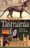 Secret Tasmania / Philip Gerard Blake and Mary Blake.