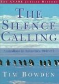 The silence calling : Australians in Antarctica 1947-97 / Tim Bowden.